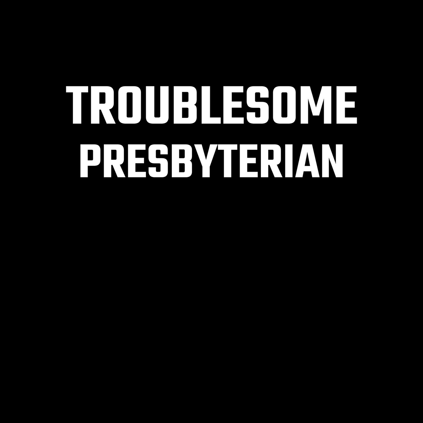 Troublesome Presbyterian Hoodie