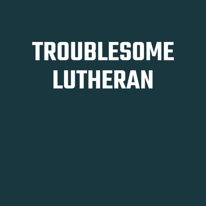 Troublesome Lutheran Long Sleeve