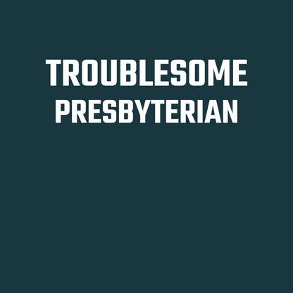 Troublesome Presbyterian Long Sleeve