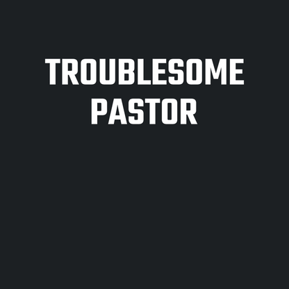 Troublesome Pastor Long Sleeve