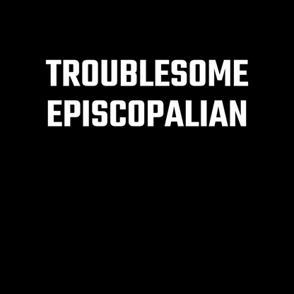 Troublesome Episcopalian Hoodie