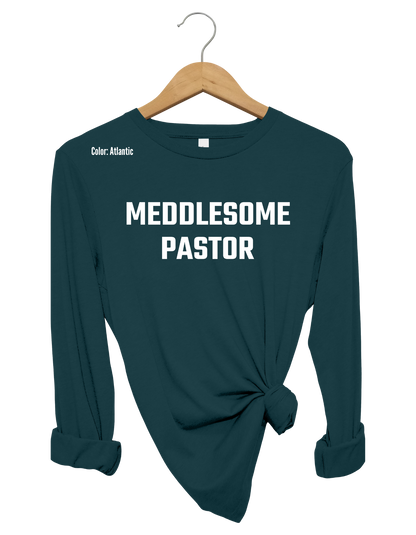 Meddlesome Pastor Long Sleeve