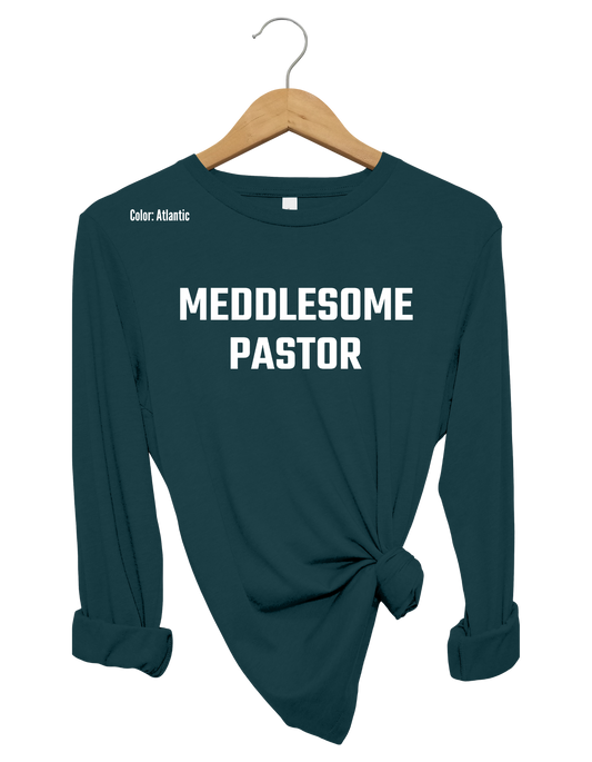 Meddlesome Pastor Long Sleeve