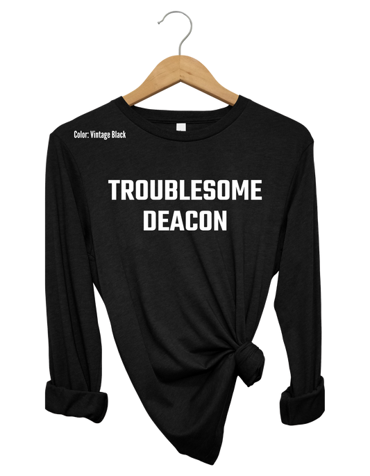 Troublesome Deacon Long Sleeve