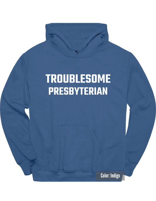 Troublesome Presbyterian Hoodie