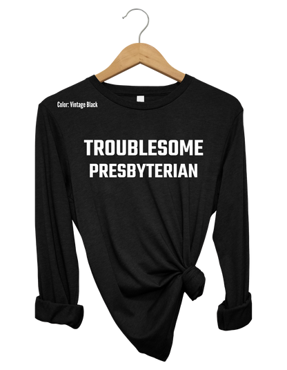 Troublesome Presbyterian Long Sleeve