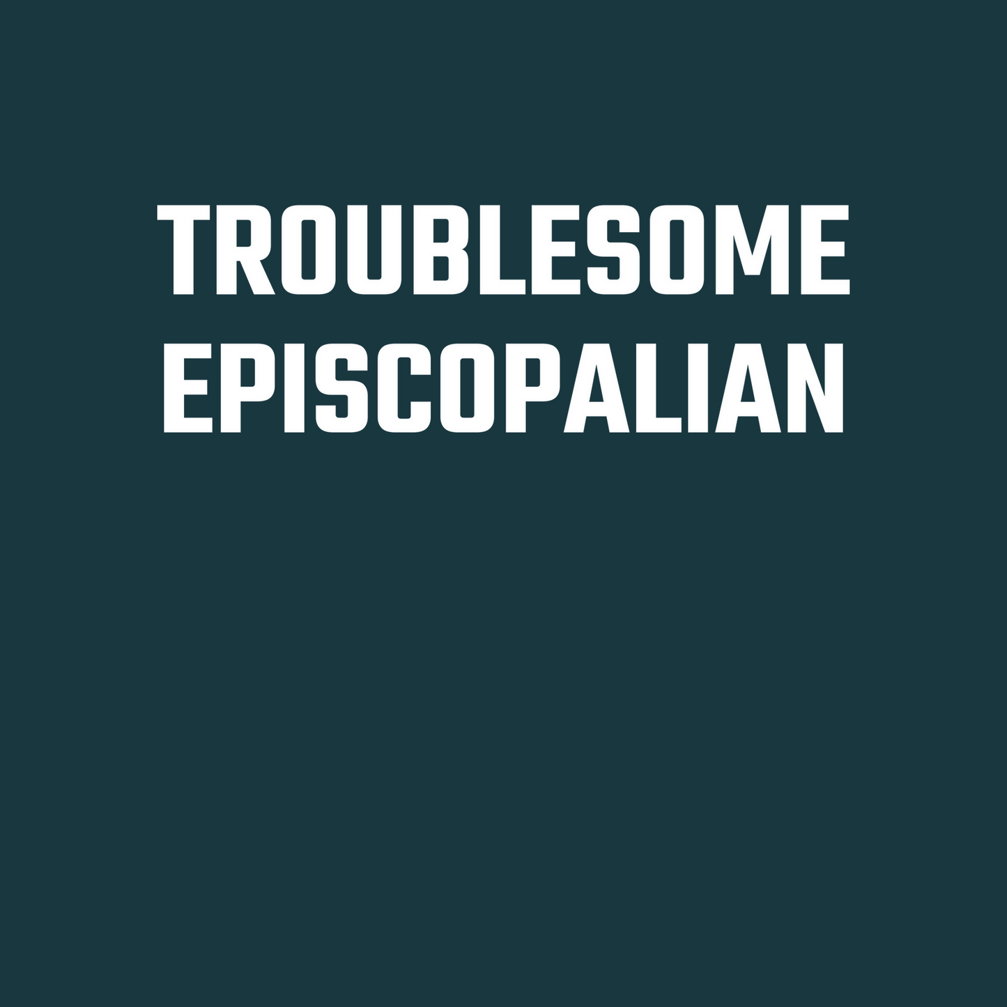 Troublesome Episcopalian Long Sleeve