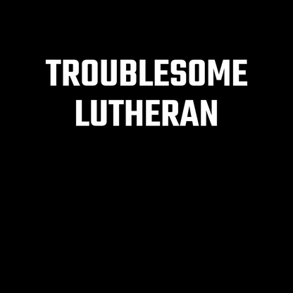 Troublesome Lutheran Hoodie