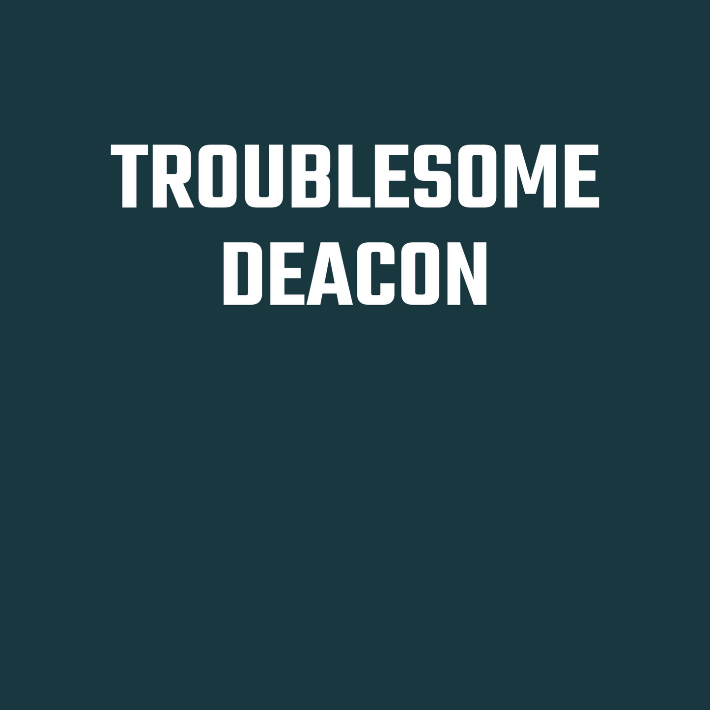 Troublesome Deacon Long Sleeve
